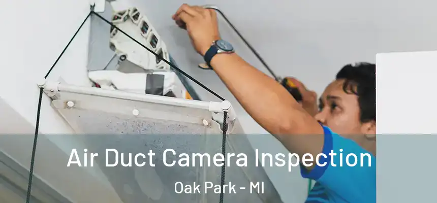 Air Duct Camera Inspection Oak Park - MI