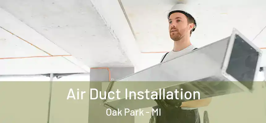  Air Duct Installation Oak Park - MI