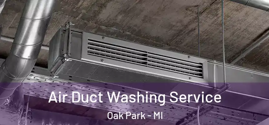  Air Duct Washing Service Oak Park - MI