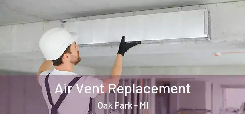 Air Vent Replacement Oak Park - MI