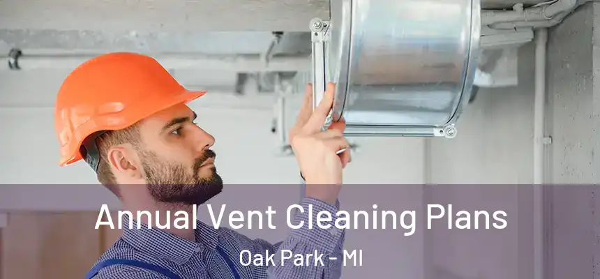 Annual Vent Cleaning Plans Oak Park - MI