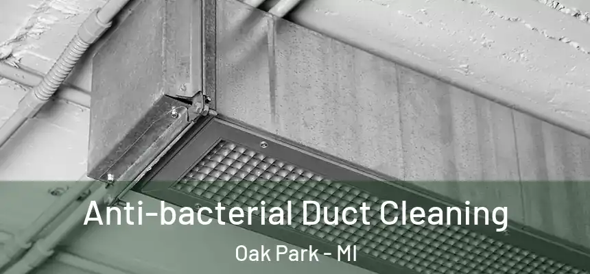 Anti-bacterial Duct Cleaning Oak Park - MI