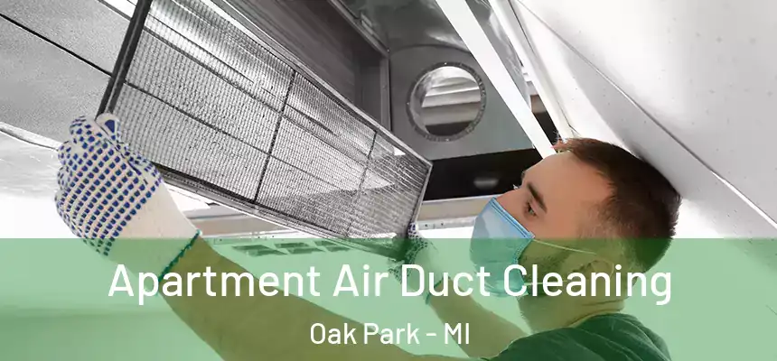 Apartment Air Duct Cleaning Oak Park - MI