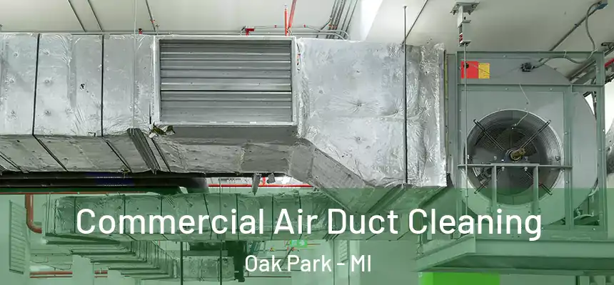 Commercial Air Duct Cleaning Oak Park - MI