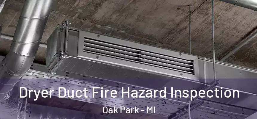 Dryer Duct Fire Hazard Inspection Oak Park - MI