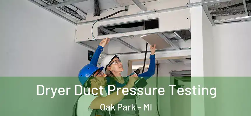  Dryer Duct Pressure Testing Oak Park - MI
