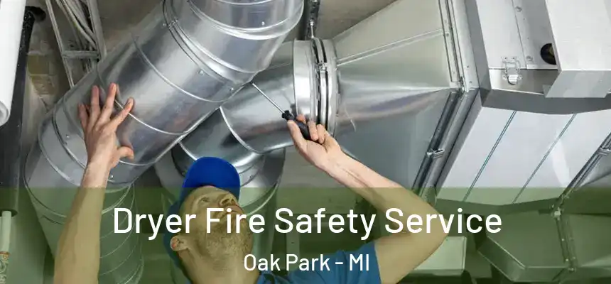 Dryer Fire Safety Service Oak Park - MI