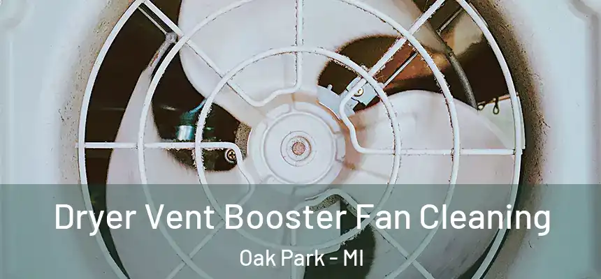 Dryer Vent Booster Fan Cleaning Oak Park - MI