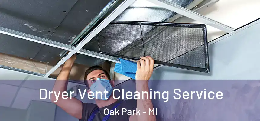 Dryer Vent Cleaning Service Oak Park - MI
