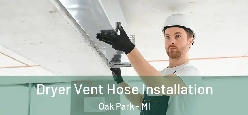 Dryer Vent Hose Installation Oak Park - MI