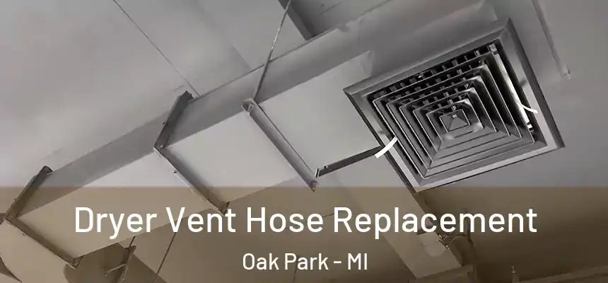  Dryer Vent Hose Replacement Oak Park - MI