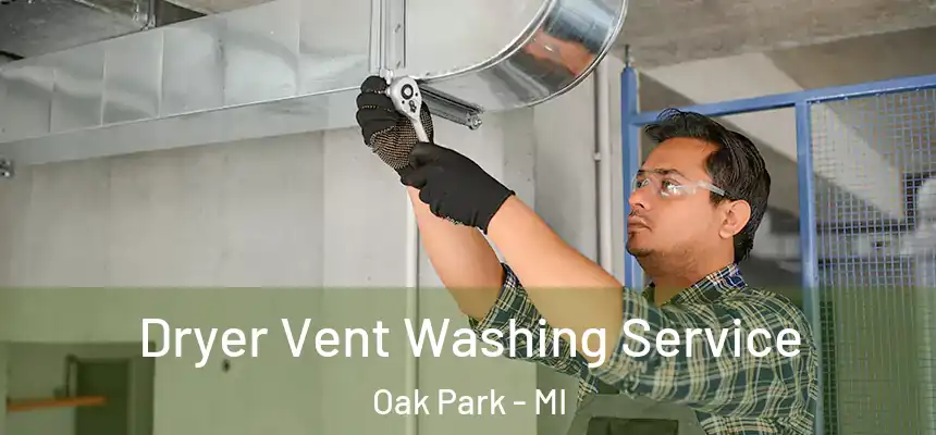 Dryer Vent Washing Service Oak Park - MI
