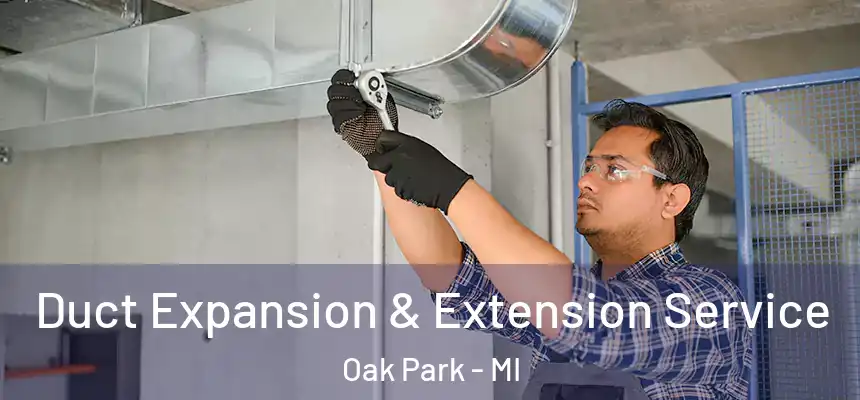 Duct Expansion & Extension Service Oak Park - MI