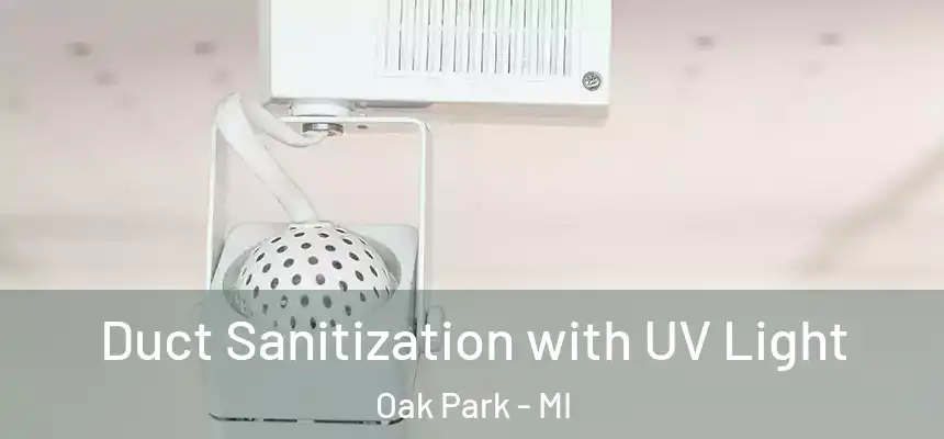  Duct Sanitization with UV Light Oak Park - MI