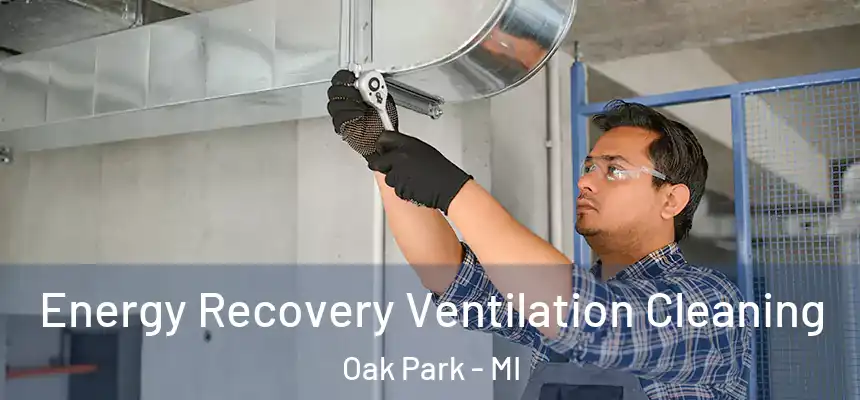  Energy Recovery Ventilation Cleaning Oak Park - MI