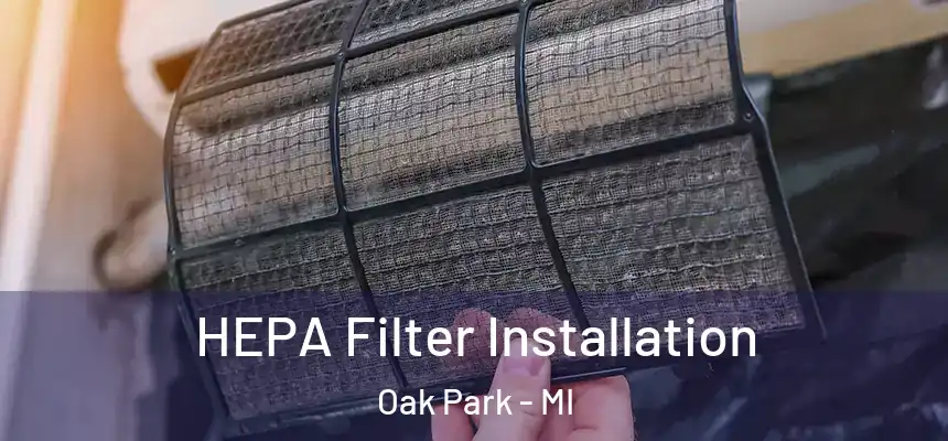 HEPA Filter Installation Oak Park - MI