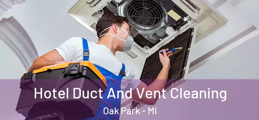 Hotel Duct And Vent Cleaning Oak Park - MI