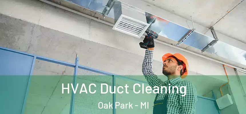 HVAC Duct Cleaning Oak Park - MI