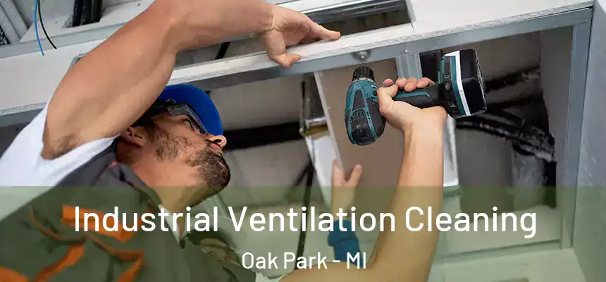  Industrial Ventilation Cleaning Oak Park - MI