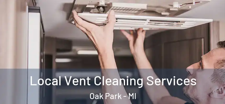 Local Vent Cleaning Services Oak Park - MI