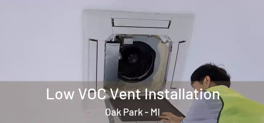 Low VOC Vent Installation Oak Park - MI