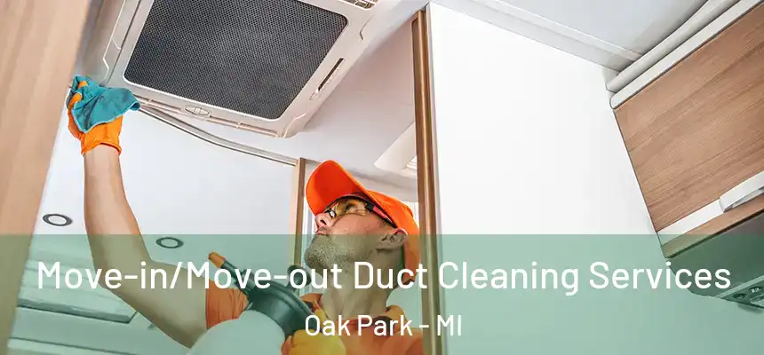 Move-in/Move-out Duct Cleaning Services Oak Park - MI