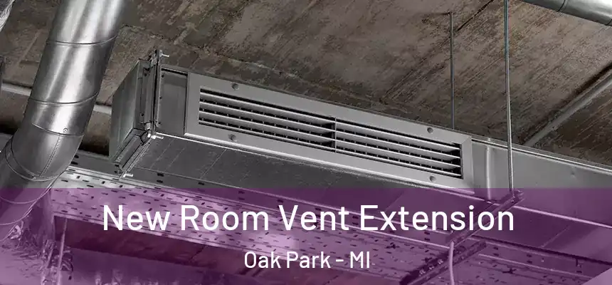 New Room Vent Extension Oak Park - MI