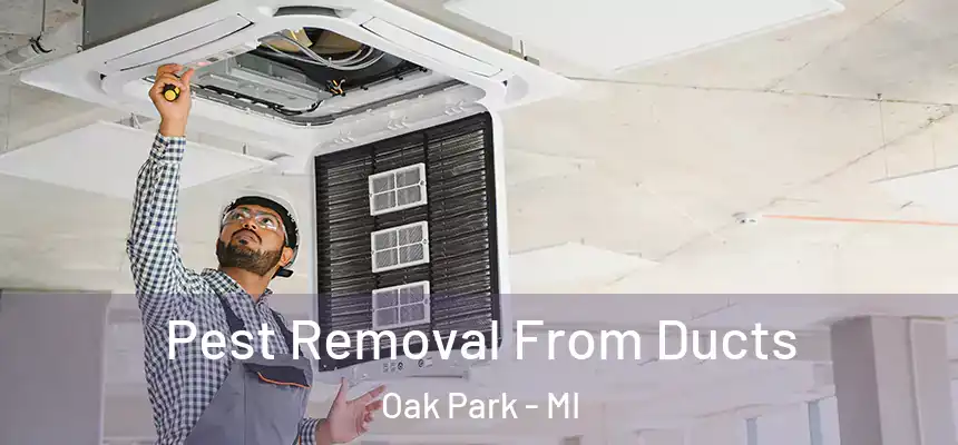  Pest Removal From Ducts Oak Park - MI