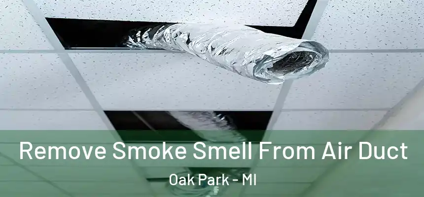 Remove Smoke Smell From Air Duct Oak Park - MI