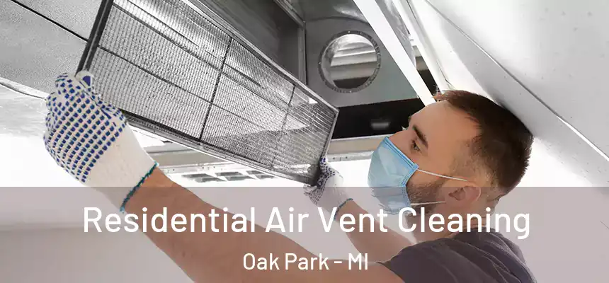 Residential Air Vent Cleaning Oak Park - MI