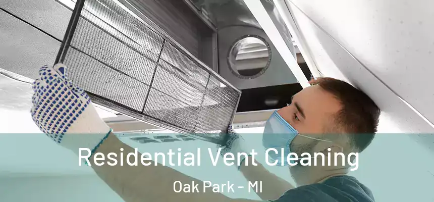 Residential Vent Cleaning Oak Park - MI