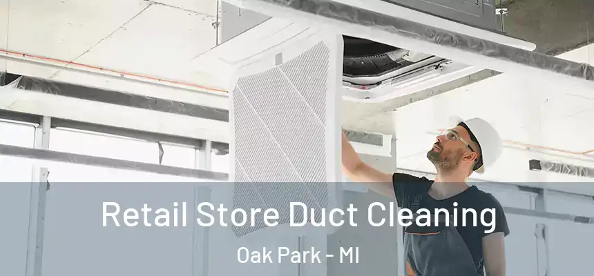 Retail Store Duct Cleaning Oak Park - MI