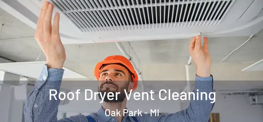 Roof Dryer Vent Cleaning Oak Park - MI