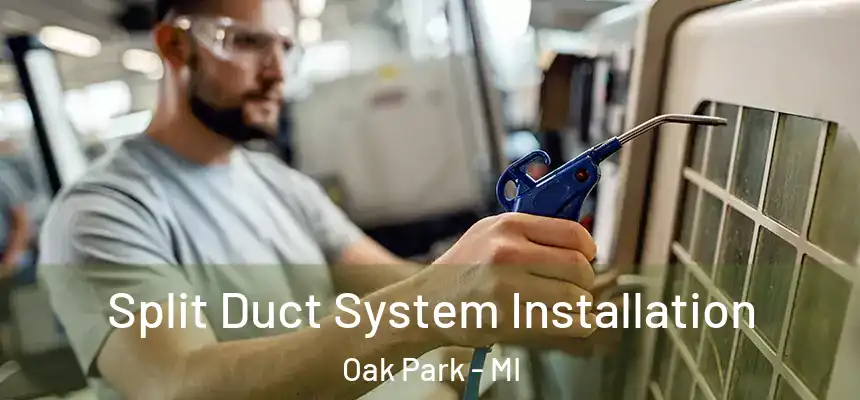  Split Duct System Installation Oak Park - MI