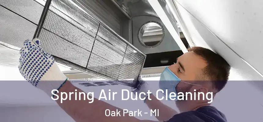 Spring Air Duct Cleaning Oak Park - MI