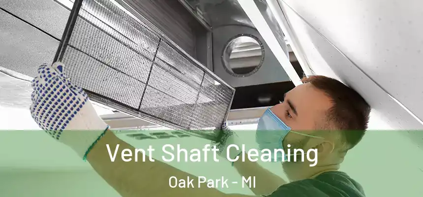 Vent Shaft Cleaning Oak Park - MI