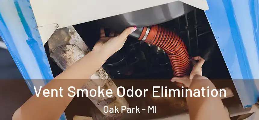 Vent Smoke Odor Elimination Oak Park - MI
