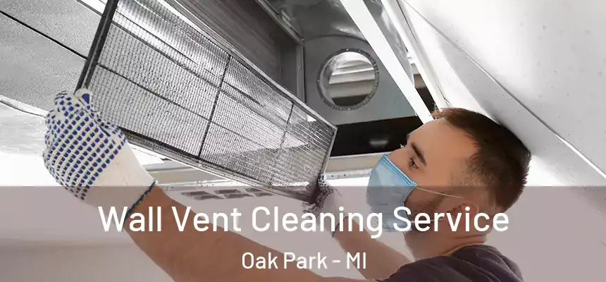 Wall Vent Cleaning Service Oak Park - MI