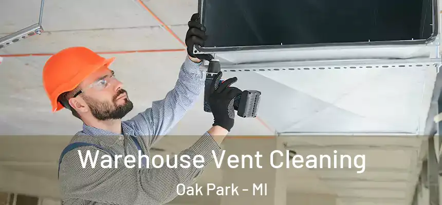 Warehouse Vent Cleaning Oak Park - MI