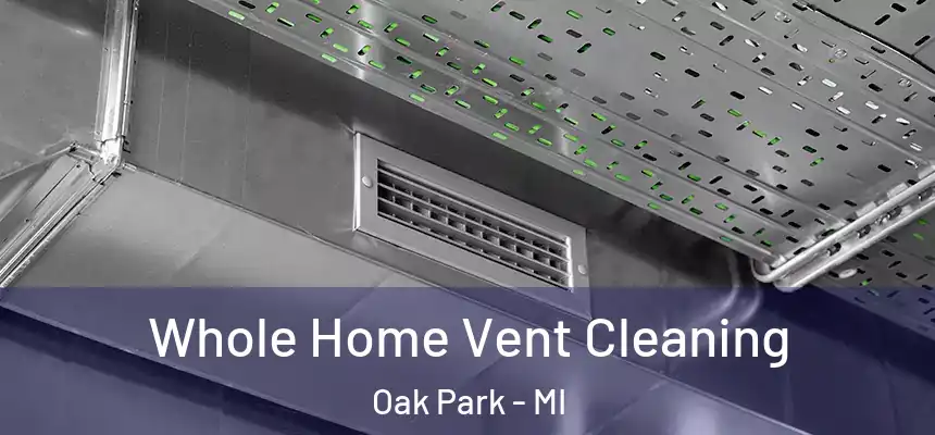 Whole Home Vent Cleaning Oak Park - MI